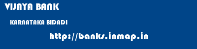 VIJAYA BANK  KARNATAKA BIDADI    banks information 
